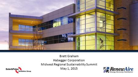Brett Graham Habegger Corporation Midwest Regional Sustainability Summit May 1, 2015.