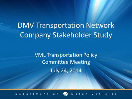 DMV Transportation Network Company Stakeholder Study VML Transportation Policy Committee Meeting July 24, 2014.