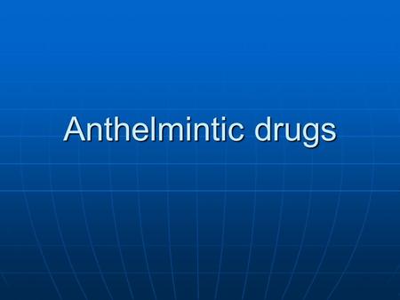 Anthelmintic drugs.