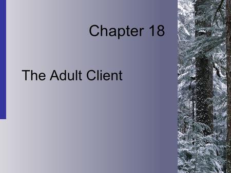 Chapter 18 The Adult Client. 18-2 Copyright 2004 by Delmar Learning, a division of Thomson Learning, Inc. Passage Through Adulthood  The changes facing.