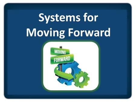 Systems for Moving Forward