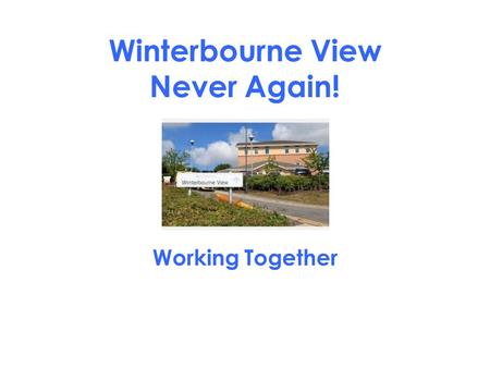 Winterbourne View Never Again! Working Together. Introductions Carrie AnnRichard.