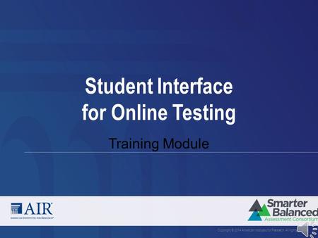 Student Interface for Online Testing Training Module Copyright © 2014 American Institutes for Research. All rights reserved.