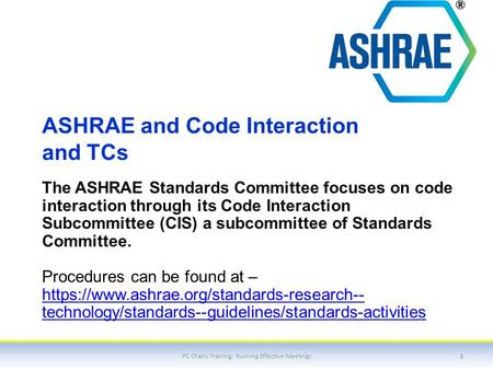 ASHRAE and Code Interaction and TCs The ASHRAE Standards Committee focuses on code interaction through its Code Interaction Subcommittee (CIS) a subcommittee.