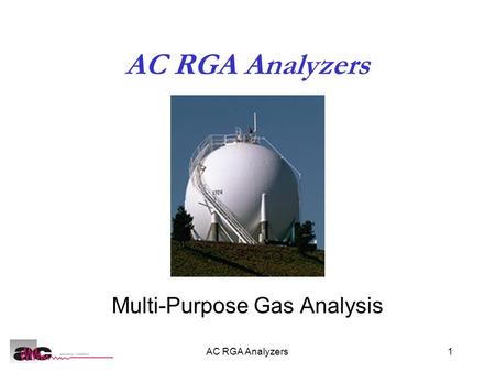 AC RGA Analyzers1 Multi-Purpose Gas Analysis. AC RGA Analyzers2 Refinery Gas Analysis Control specifications and purity of finished gas products: LPG,