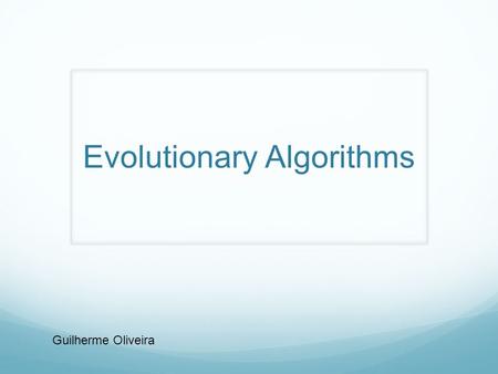 Evolutionary Algorithms Guilherme Oliveira. What is it about ? Population based optimization algorithms Reproduction Mutation Recombination Selection.