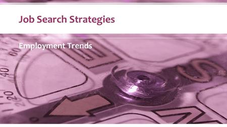 Job Search Strategies Employment Trends. Total employment is projected to increase 2.3 percent between 2012 and 2017.