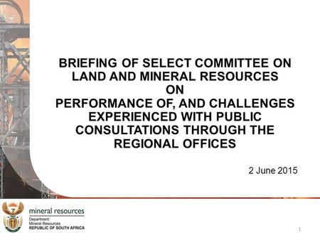 BRIEFING OF SELECT COMMITTEE ON LAND AND MINERAL RESOURCES ON PERFORMANCE OF, AND CHALLENGES EXPERIENCED WITH PUBLIC CONSULTATIONS THROUGH THE REGIONAL.