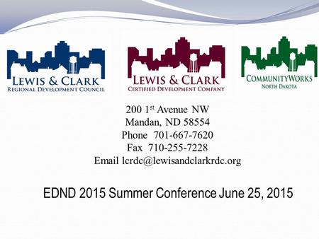 200 1 st Avenue NW Mandan, ND 58554 Phone 701-667-7620 Fax 710-255-7228  EDND 2015 Summer Conference June 25, 2015.