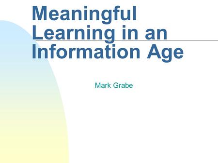 Meaningful Learning in an Information Age