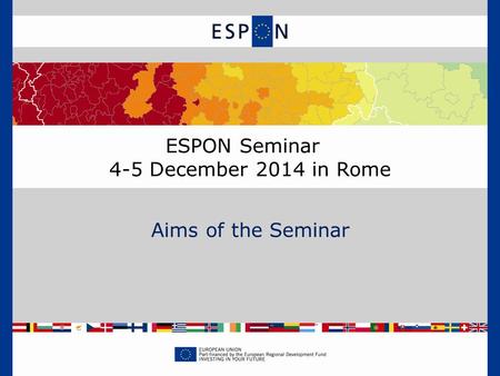 ESPON Seminar 4-5 December 2014 in Rome Aims of the Seminar.