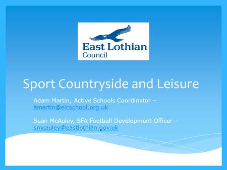 Sport Countryside and Leisure Adam Martin, Active Schools Coordinator – Sean McAuley, SFA Football Development Officer –