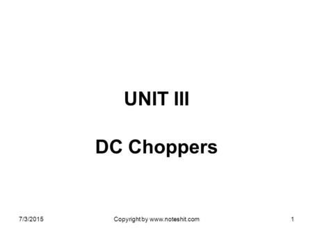 Copyright by www.noteshit.com UNIT III DC Choppers 4/17/2017 Copyright by www.noteshit.com.
