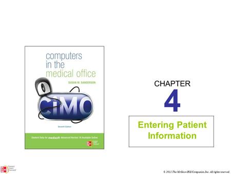 CHAPTER © 2011 The McGraw-Hill Companies, Inc. All rights reserved. 4 Entering Patient Information.