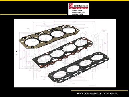 WHY COMPLAINT…BUY ORIGINAL. About Precision Gaskets  Over last few years, Precision has become one of the largest 2nd-Tier- suppliers to leading OEMs.
