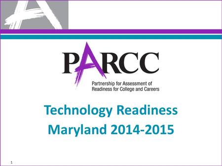 1 Technology Readiness Maryland 2014-2015. 2014/2015 Admin Schedule 2 AssessmentOnline/CBT Testing Dates PARCC - PBAMarch 2 – May 8 MSA ScienceApril 13.