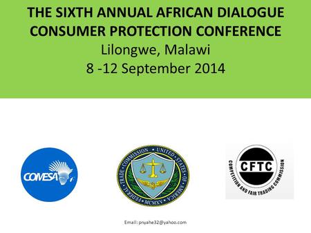 THE SIXTH ANNUAL AFRICAN DIALOGUE CONSUMER PROTECTION CONFERENCE Lilongwe, Malawi 8 -12 September 2014