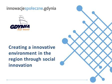 Tytuł.prezentacji Creating a innovative environment in the region through social innovation.