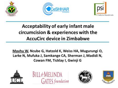 Acceptability of early infant male circumcision & experiences with the AccuCirc device in Zimbabwe Mavhu W, Ncube G, Hatzold K, Weiss HA, Mugurungi O,