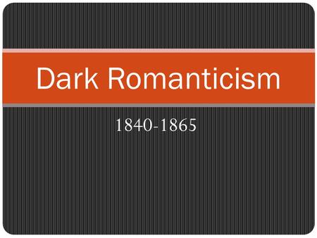 Dark Romanticism 1840-1865.