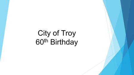 City of Troy 60 th Birthday. Vintage Baseball Game (FREE) June 13, 1pm, Community Center  Game between the Rochester Grangers and Corktown Shamrocks.