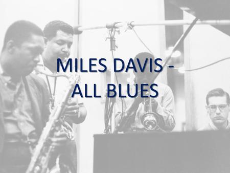 MILES DAVIS - ALL BLUES. KIND OF BLUE - 1959 All Blues This track is from the album KIND OF BLUE and was recorded in one take in New York in 1959 Each.