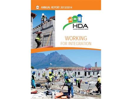 WHAT IS THE HDA? The Housing Development Agency (HDA) is a national public development agency established by an Act of Parliament (Act 23 of 2008). The.