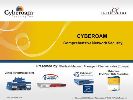 Www.cyberoam.com © Copyright 2011 Elitecore Technologies Pvt. Ltd. All Rights Reserved. Securing You Unified Threat Management Cyberoam End Point Data.