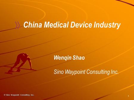 Sino Waypoint Consulting Inc. 1 Wenqin Shao Sino Waypoint Consulting Inc. China Medical Device Industry.