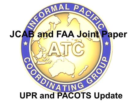 JCAB and FAA Joint Paper IP/12 UPR and PACOTS Update.