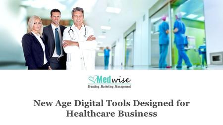 New Age Digital Tools Designed for Healthcare Business.