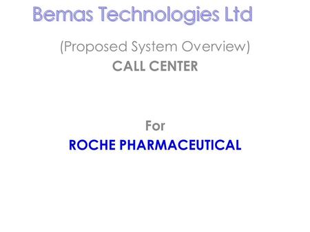 (Proposed System Overview) CALL CENTER For ROCHE PHARMACEUTICAL.