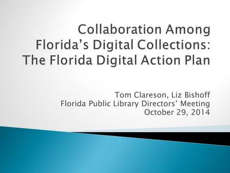 Tom Clareson, Liz Bishoff Florida Public Library Directors’ Meeting October 29, 2014.