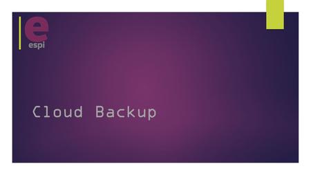 Cloud Backup. Current Backup failures  Bad media (tapes have limited lifespan, HDD’s can fail)  Backup software fault  Operating system fault  Human.