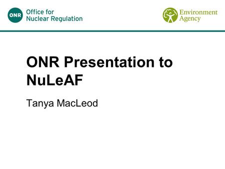 ONR Presentation to NuLeAF Tanya MacLeod. Responsibilities Prime responsibility for the assessment and management of Flood and Coastal Risk on site rests.