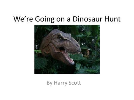 We’re Going on a Dinosaur Hunt