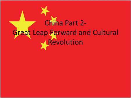 China Part 2- Great Leap Forward and Cultural Revolution.