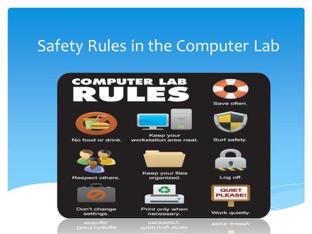 Safety Rules in the Computer Lab.  Do not run inside the computer lab.