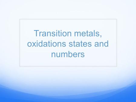 Transition metals, oxidations states and numbers
