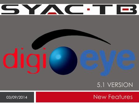 5.1 VERSION New Features 03/09/2014. List of new features 03/09/2014 The new features introduced with the DigiEye software version 5.1 are: 1. DUAL-LAN.