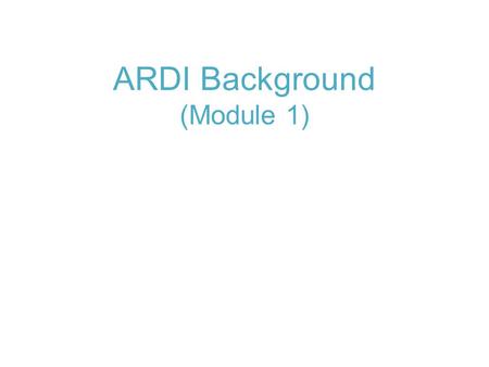 ARDI Background (Module 1). Module 1: Background - ARDI The Access to Research for Development and Innovation (ARDI) program is coordinated by the World.