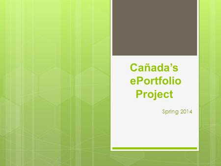 Cañada’s ePortfolio Project Spring 2014. What is an ePortfolio, and why do I want one ?  It is a website that is used to showcase your work.  It is.