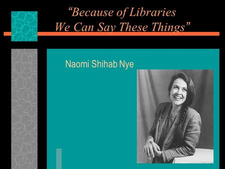 “Because of Libraries We Can Say These Things”