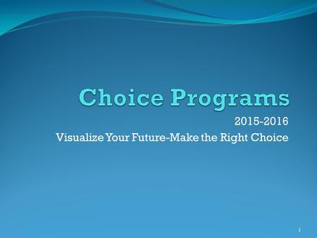 2015-2016 Visualize Your Future-Make the Right Choice 1.