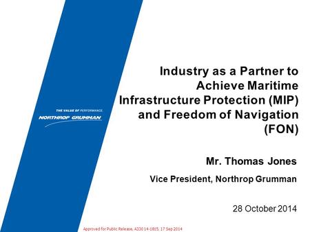 Industry as a Partner to Achieve Maritime Infrastructure Protection (MIP) and Freedom of Navigation (FON) 28 October 2014 Mr. Thomas Jones Vice President,
