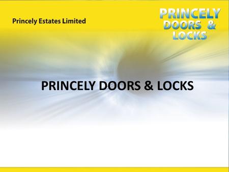 PRINCELY DOORS & LOCKS. Princely Doors and Locks is a collection of the modern-day high quality doors and locks which come in various forms, designs and.