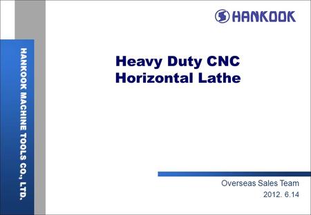 Heavy Duty CNC Horizontal Lathe Overseas Sales Team 2012. 6.14.