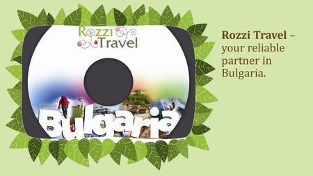 Rozzi Travel – your reliable partner in Bulgaria. NOTE: To change images on this slide, select a picture and delete it. Then click the Insert Picture icon.