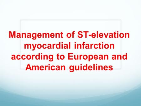 Management of ST-elevation myocardial infarction according to European and American guidelines.