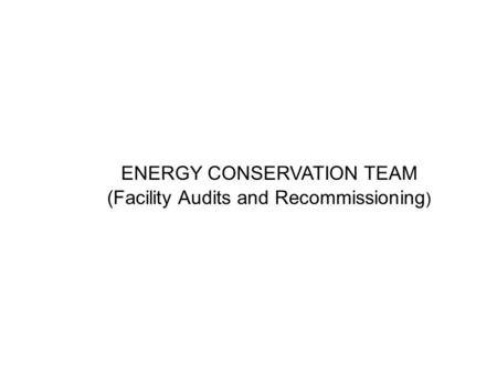 ENERGY CONSERVATION TEAM (Facility Audits and Recommissioning )